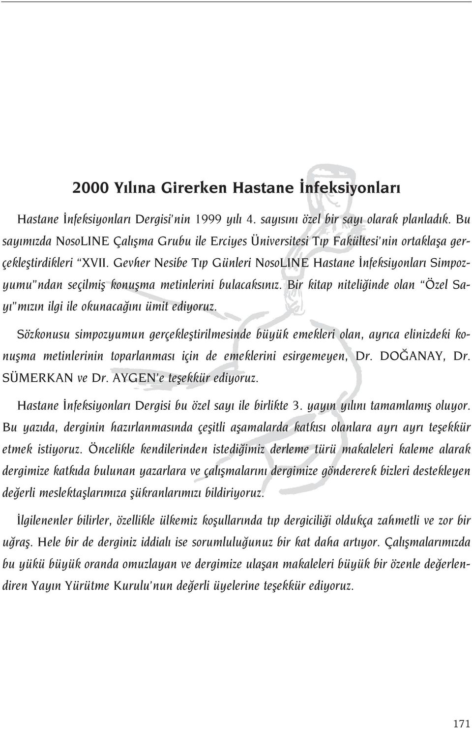 Gevher Nesibe T p Günleri NosoLINE Hastane nfeksiyonlar Simpozyumu ndan seçilmifl konuflma metinlerini bulacaks n z. Bir kitap niteli inde olan Özel Say m z n ilgi ile okunaca n ümit ediyoruz.