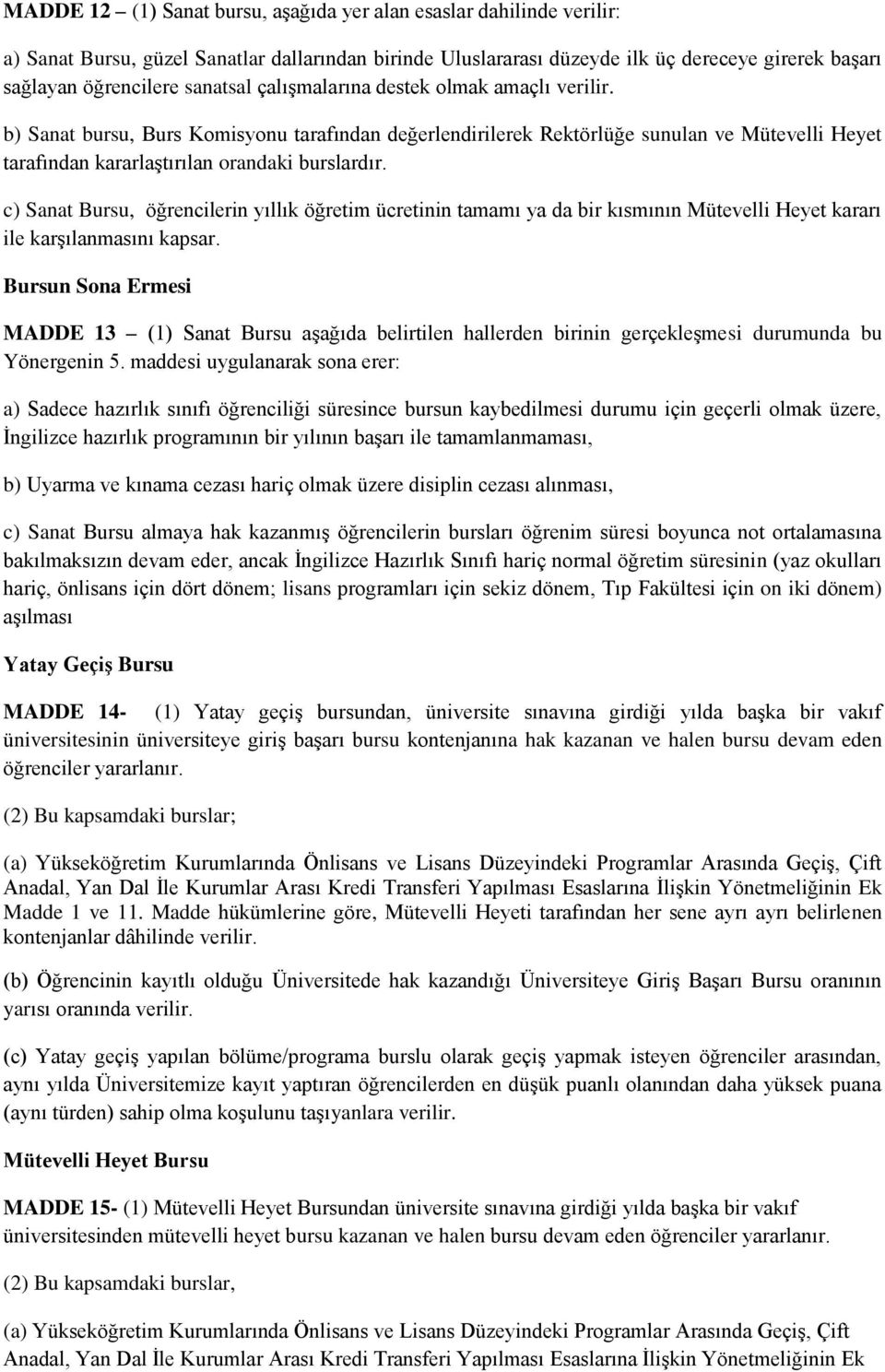 c) Sanat Bursu, öğrencilerin yıllık öğretim ücretinin tamamı ya da bir kısmının Mütevelli Heyet kararı ile karşılanmasını kapsar.