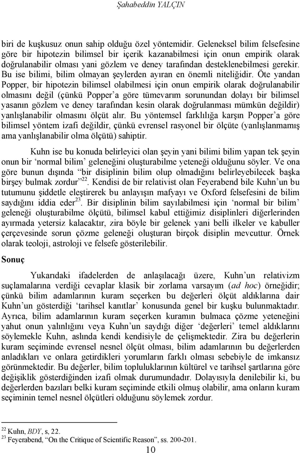 Bu ise bilimi, bilim olmayan şeylerden ayıran en önemli niteliğidir.