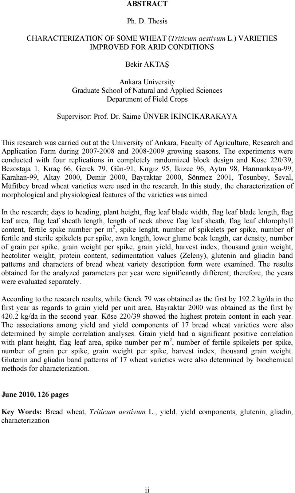 Saime ÜNVER İKİNCİKARAKAYA This research was carried out at the University of Ankara, Faculty of Agriculture, Research and Application Farm during 2007-2008 and 2008-2009 growing seasons.