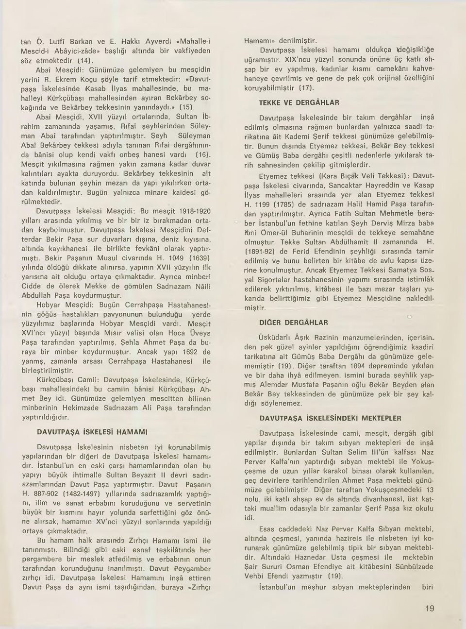 » (15) Abaî Mesçidi, XVII yüzyıl ortalarında, Sultan İbrahim zamanında yaşamış, Rıfaî şeyhlerinden Süleyman Abaî tarafından yaptırılmıştır.