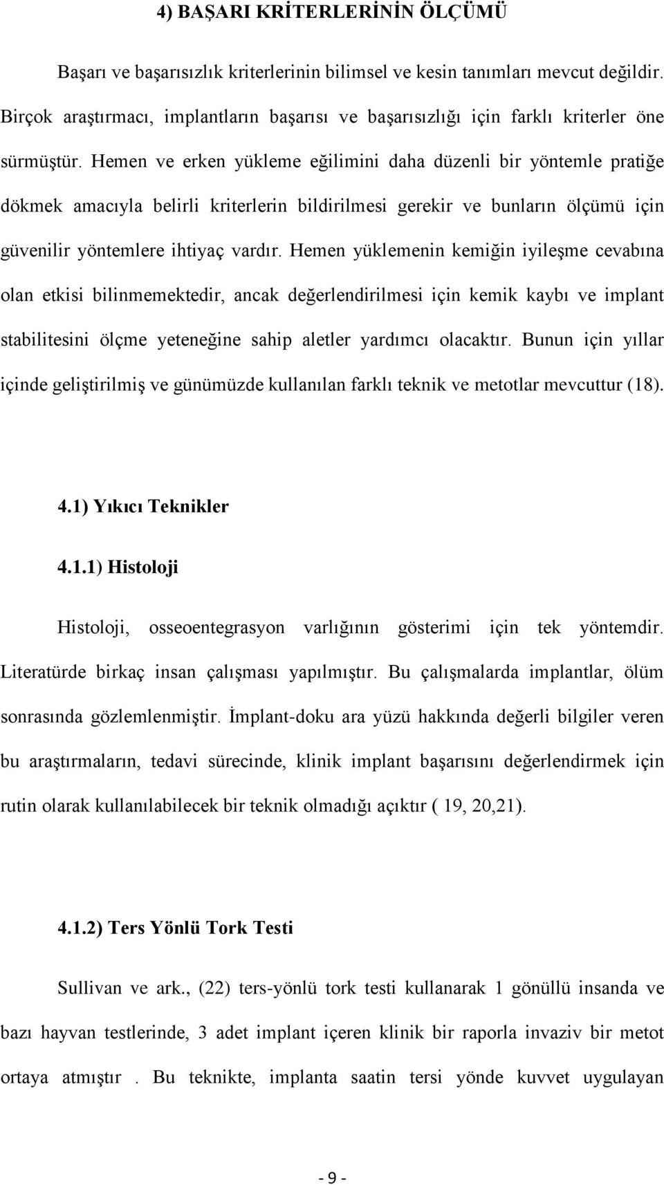 Hemen ve erken yükleme eğilimini daha düzenli bir yöntemle pratiğe dökmek amacıyla belirli kriterlerin bildirilmesi gerekir ve bunların ölçümü için güvenilir yöntemlere ihtiyaç vardır.