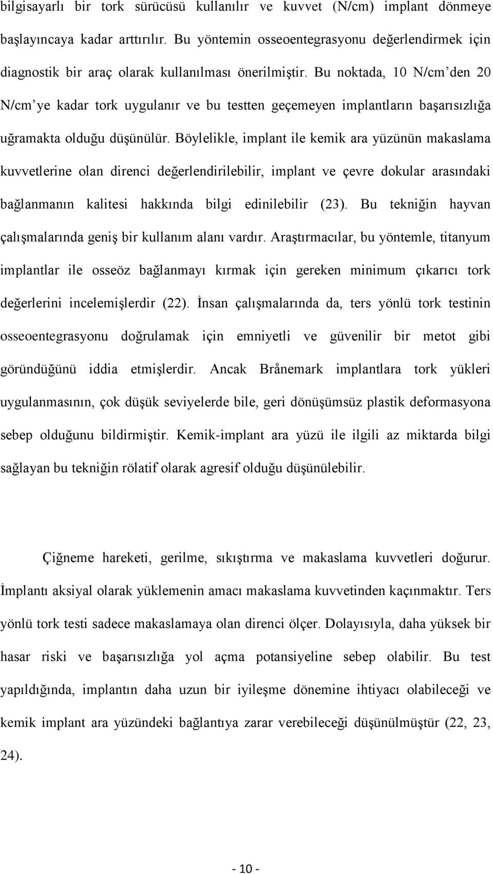 Bu noktada, 10 N/cm den 20 N/cm ye kadar tork uygulanır ve bu testten geçemeyen implantların baģarısızlığa uğramakta olduğu düģünülür.