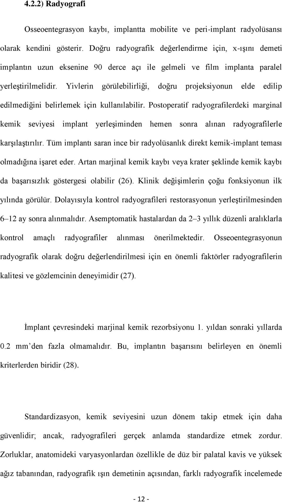 Yivlerin görülebilirliği, doğru projeksiyonun elde edilip edilmediğini belirlemek için kullanılabilir.