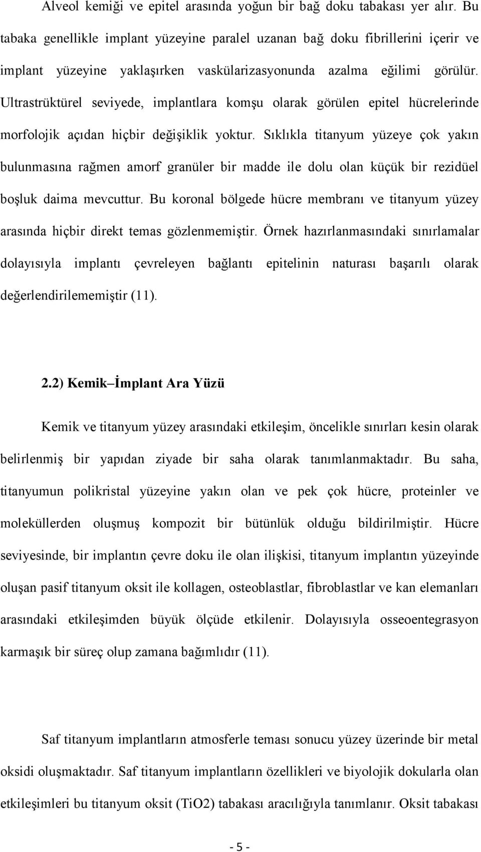 Ultrastrüktürel seviyede, implantlara komģu olarak görülen epitel hücrelerinde morfolojik açıdan hiçbir değiģiklik yoktur.