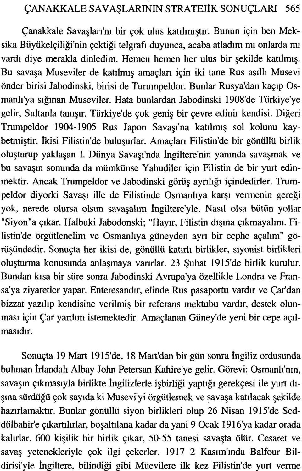 Bunlar Rusya'dan kaqip Osmanli'ya siginan Museviler. Hata bunlardan Jabodinski 1908'de Turkiye'ye gelir, Sultanla tanigir. Turkiye'de qok genig bir Gevre edinir kendisi.