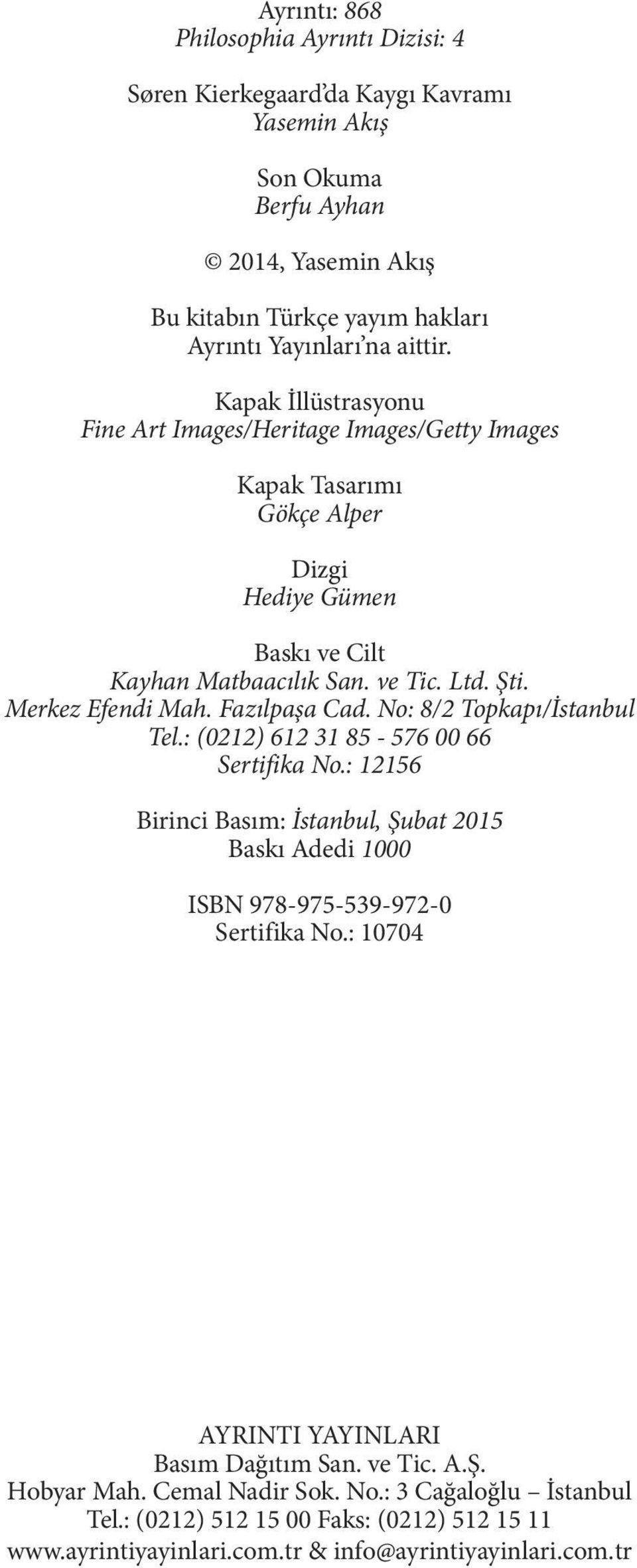 Fazılpaşa Cad. No: 8/2 Topkapı/İstanbul Tel.: (0212) 612 31 85-576 00 66 Sertifika No.: 12156 Birinci Basım: İstanbul, Şubat 2015 Baskı Adedi 1000 ISBN 978-975-539-972-0 Sertifika No.