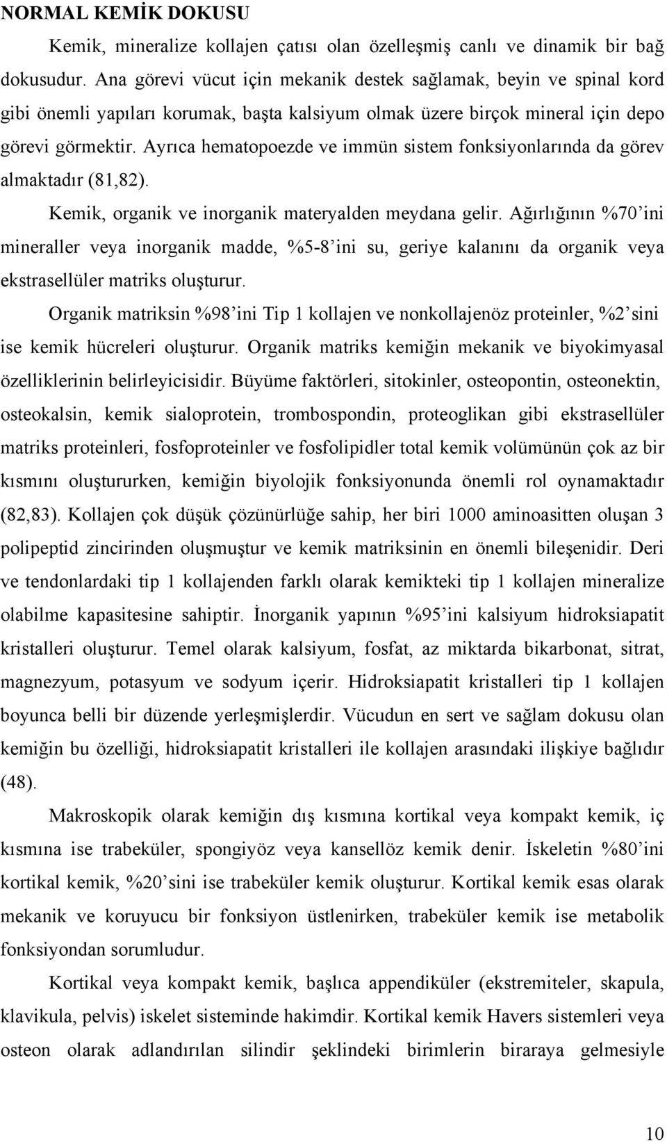 Ayrıca hematopoezde ve immün sistem fonksiyonlarında da görev almaktadır (81,82). Kemik, organik ve inorganik materyalden meydana gelir.