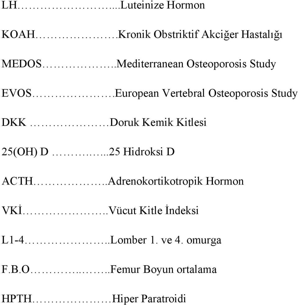 European Vertebral Osteoporosis Study DKK Doruk Kemik Kitlesi 25(OH) D.