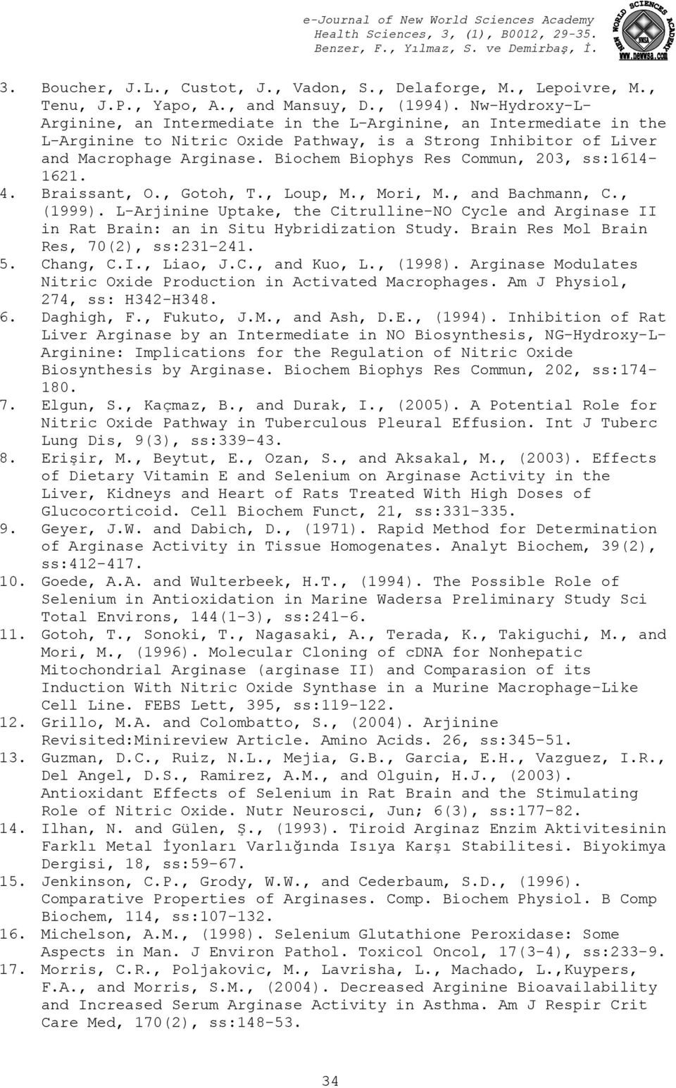 Biochem Biophys Res Commun, 203, ss:1614-1621. 4. Braissant, O., Gotoh, T., Loup, M., Mori, M., and Bachmann, C., (1999).