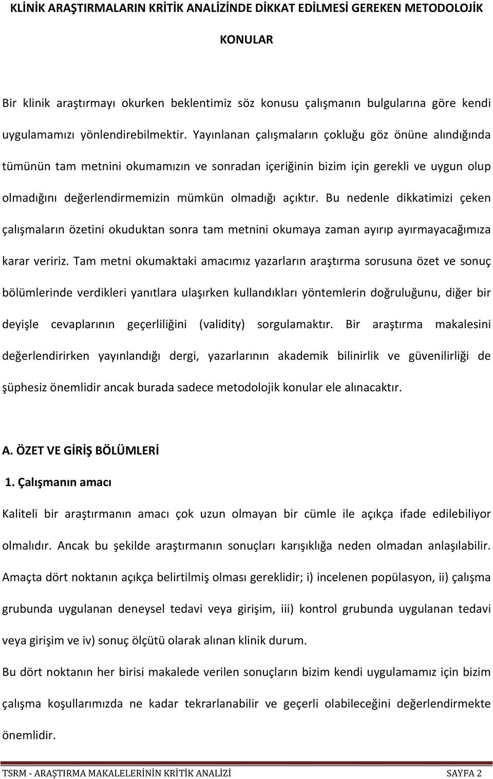 Yayınlanan çalışmaların çokluğu göz önüne alındığında tümünün tam metnini okumamızın ve sonradan içeriğinin bizim için gerekli ve uygun olup olmadığını değerlendirmemizin mümkün olmadığı açıktır.