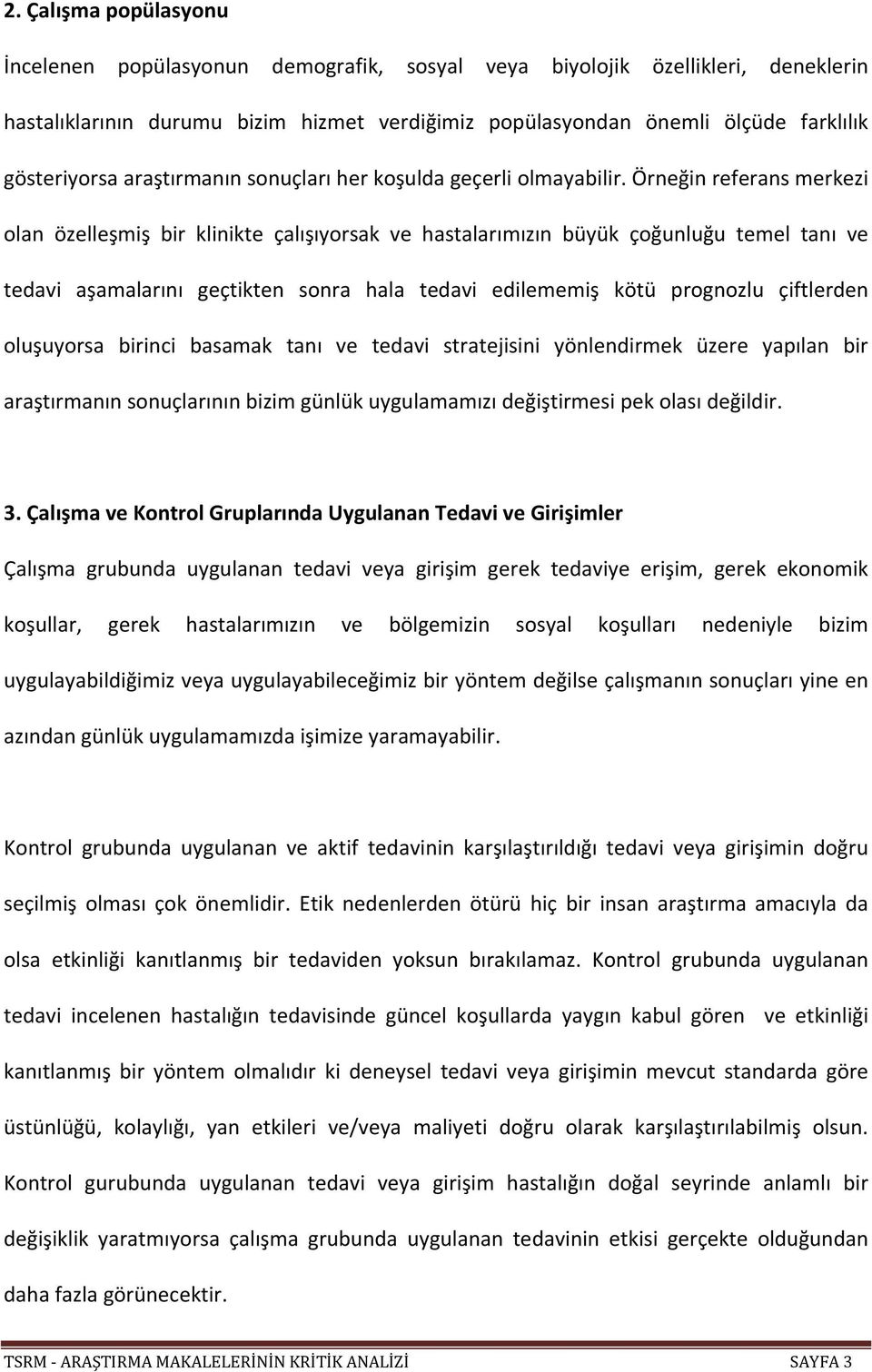 Örneğin referans merkezi olan özelleşmiş bir klinikte çalışıyorsak ve hastalarımızın büyük çoğunluğu temel tanı ve tedavi aşamalarını geçtikten sonra hala tedavi edilememiş kötü prognozlu çiftlerden