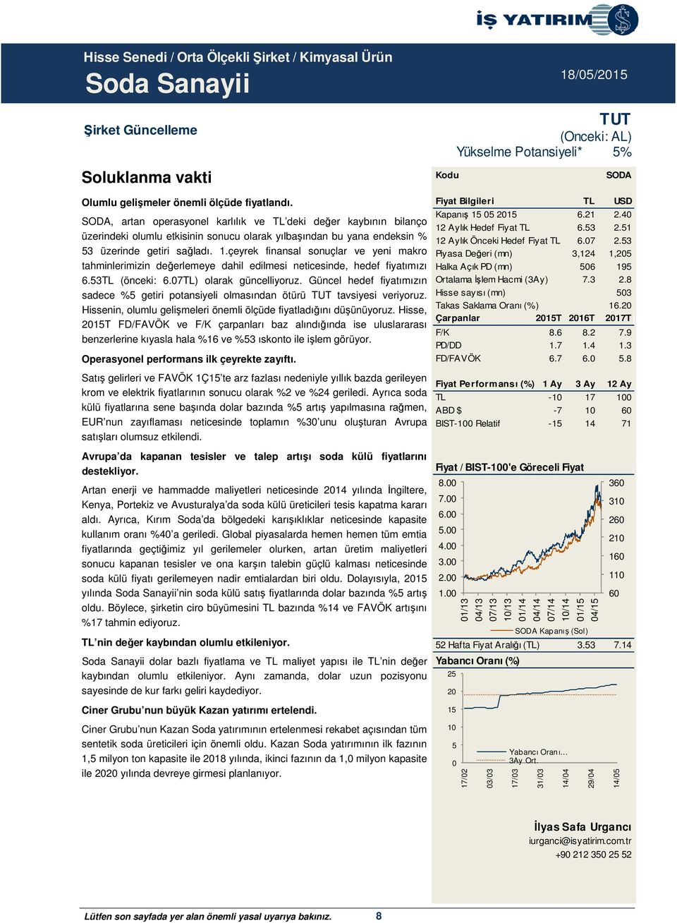 çeyrek finansal sonuçlar ve yeni makro tahminlerimizin değerlemeye dahil edilmesi neticesinde, hedef fiyatımızı 6.53TL (önceki: 6.07TL) olarak güncelliyoruz.