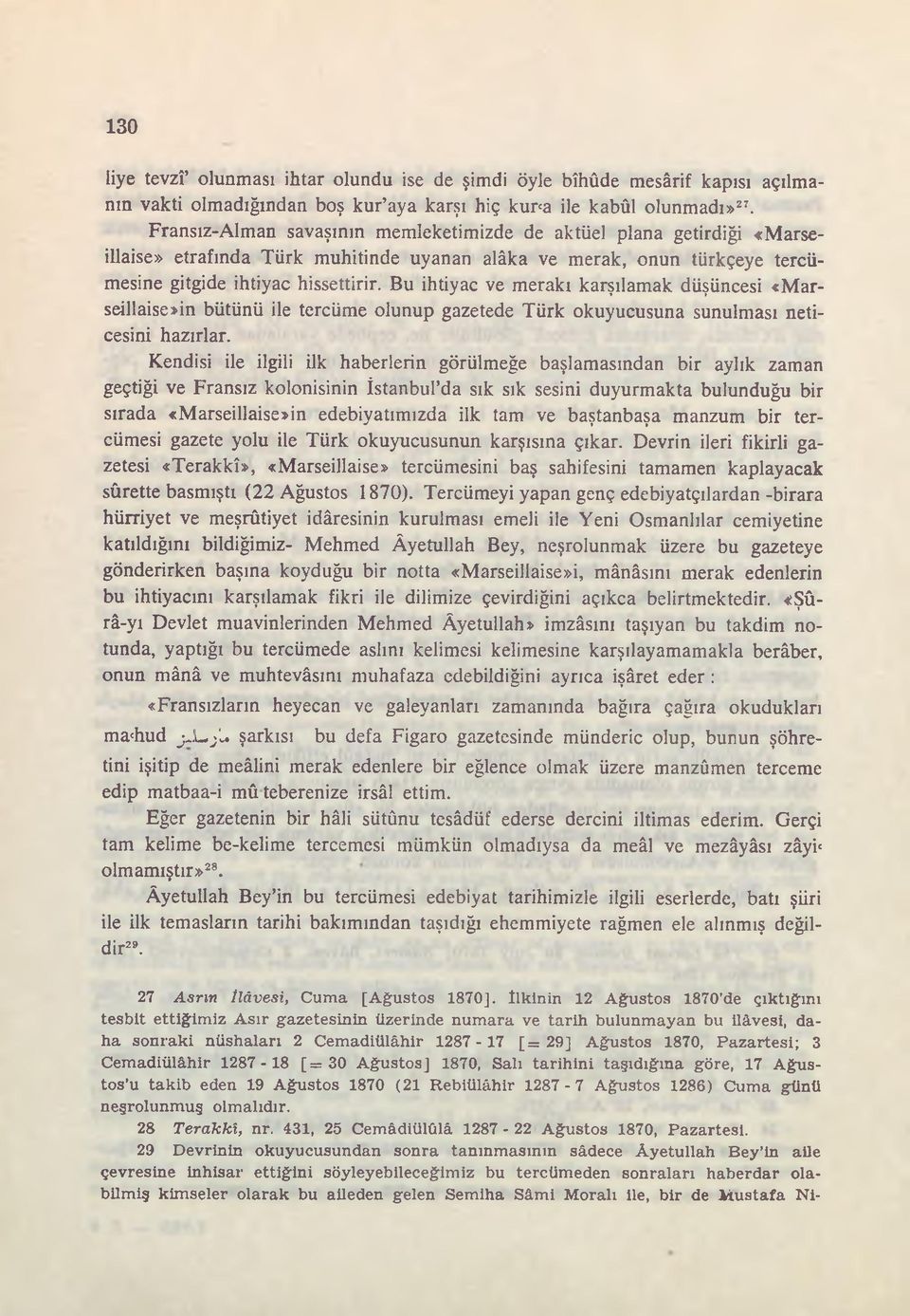 Bu ihtiyaç ve merakı karşılamak düşüncesi «Marseillaise»in bütünü ile tercüme olunup gazetede Türk okuyucusuna sunulması neticesini hazırlar.