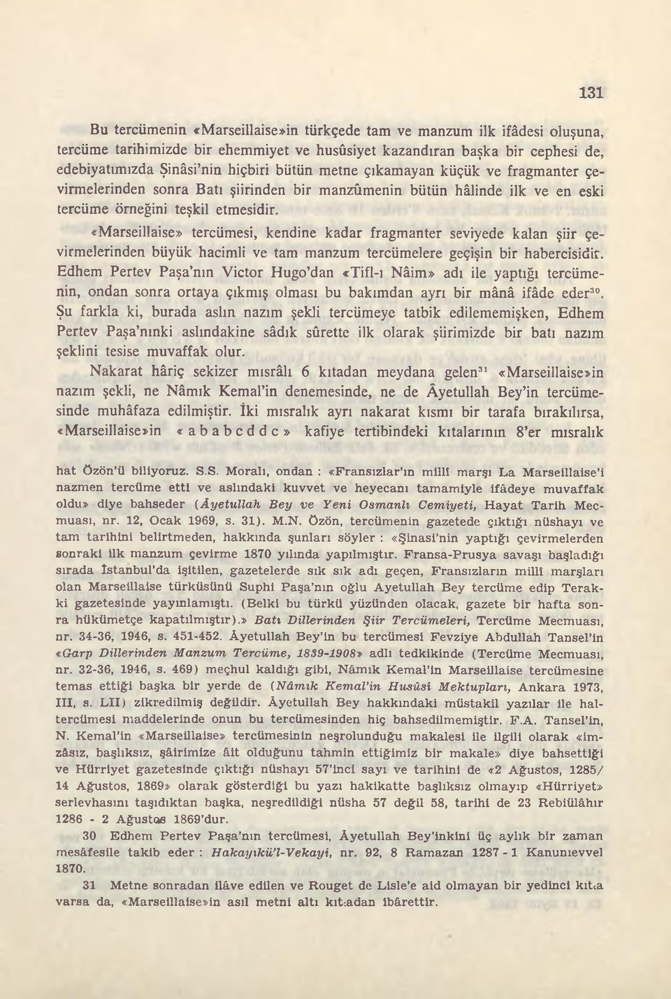 «Marseillaise» tercümesi, kendine kadar fragmanter seviyede kalan şiir çevirmelerinden büyük hacimli ve tam manzum tercümelere geçişin bir habercisidir.