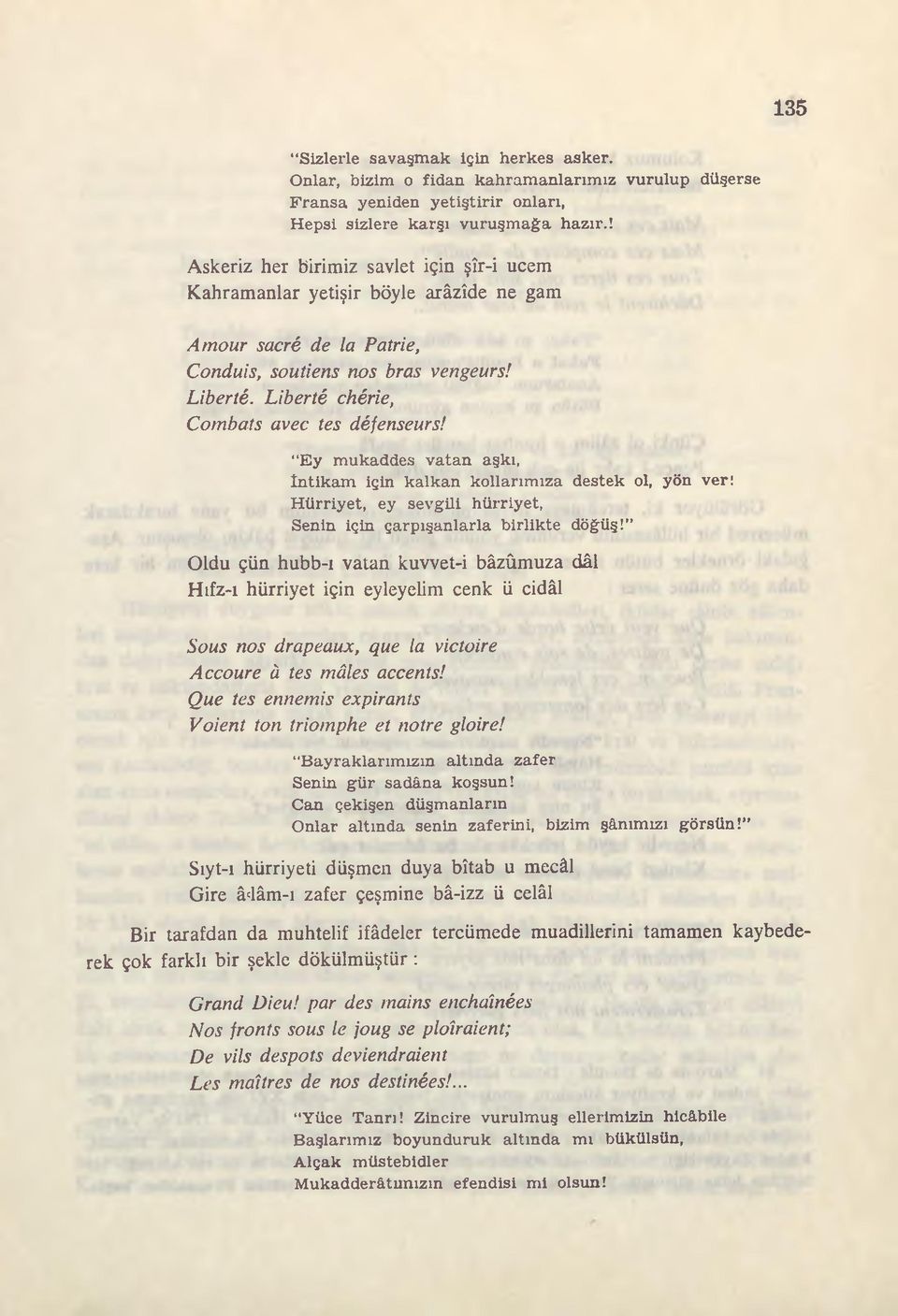 Liberté chérie, Combats avec tes défenseurs! Ey mukaddes vatan aşkı, intikam için kalkan kollarımıza destek ol, yön ver! Hürriyet, ey sevgili hürriyet, Senin için çarpışanlarla birlikte döğüş!