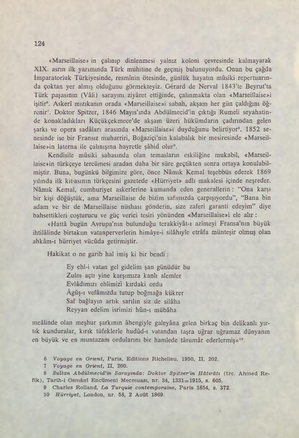 Gérard de Nerval 1843 te Beyrut ta Türk paşasının (Vâli) sarayını ziyâret ettiğinde, çalınmakta olan «Marseillaise»i işitir6.