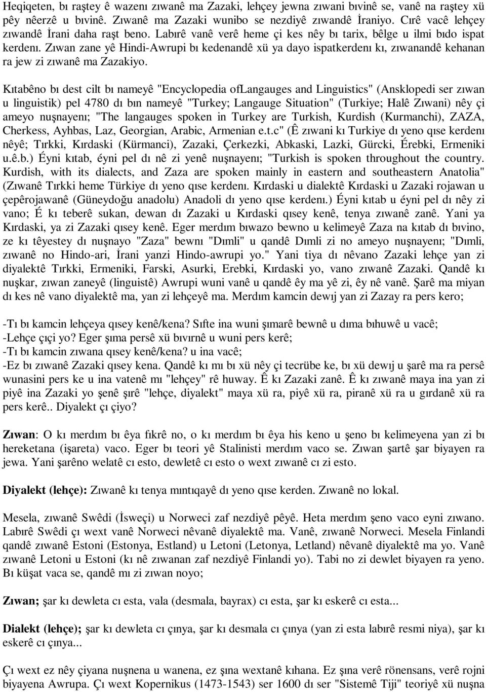 Zıwan zane yê Hindi-Awrupi bı kedenandê xü ya dayo ispatkerdenı kı, zıwanandê kehanan ra jew zi zıwanê ma Zazakiyo.