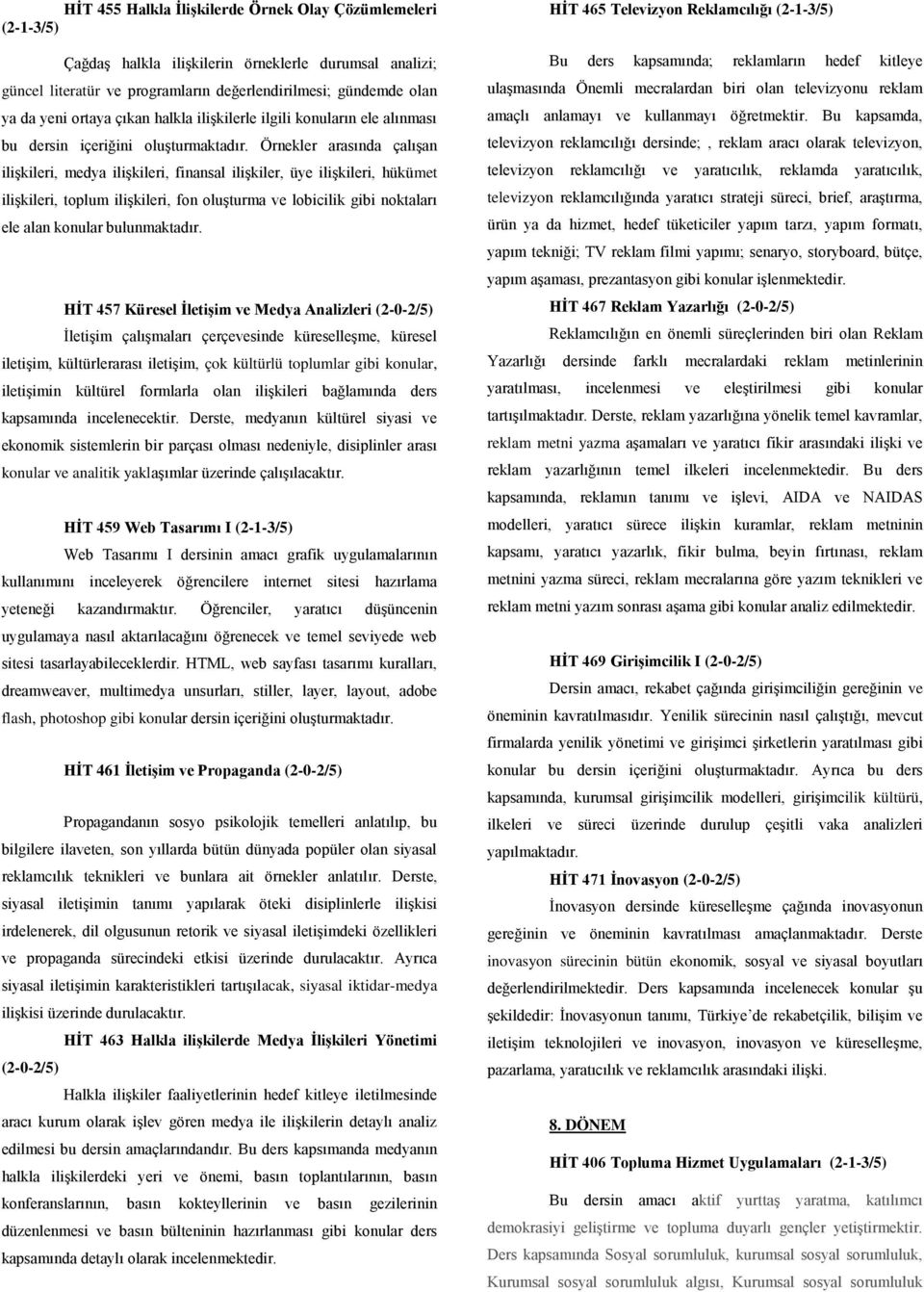 Örnekler arasında çalışan ilişkileri, medya ilişkileri, finansal ilişkiler, üye ilişkileri, hükümet ilişkileri, toplum ilişkileri, fon oluşturma ve lobicilik gibi noktaları ele alan konular