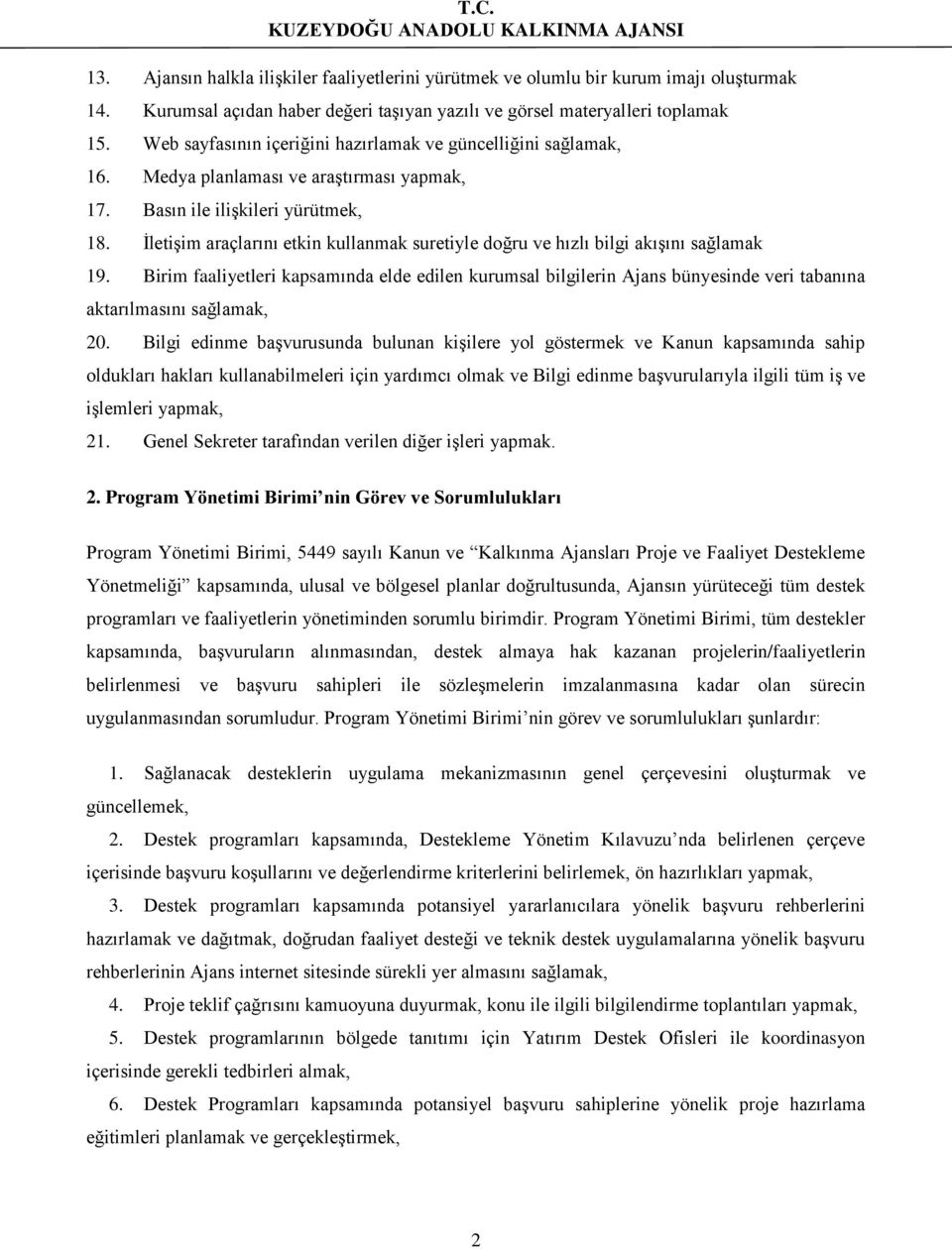 İletişim araçlarını etkin kullanmak suretiyle doğru ve hızlı bilgi akışını sağlamak 19.