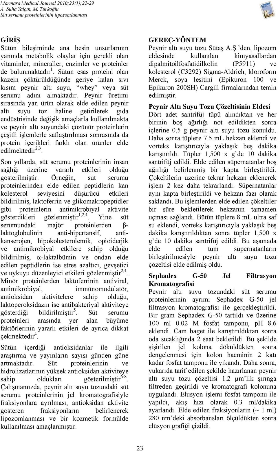 Peynir üretimi sırasında yan ürün olarak elde edilen peynir altı suyu toz haline getirilerek gıda endüstrisinde değişik amaçlarla kullanılmakta ve peynir altı suyundaki çözünür proteinlerin çeşitli