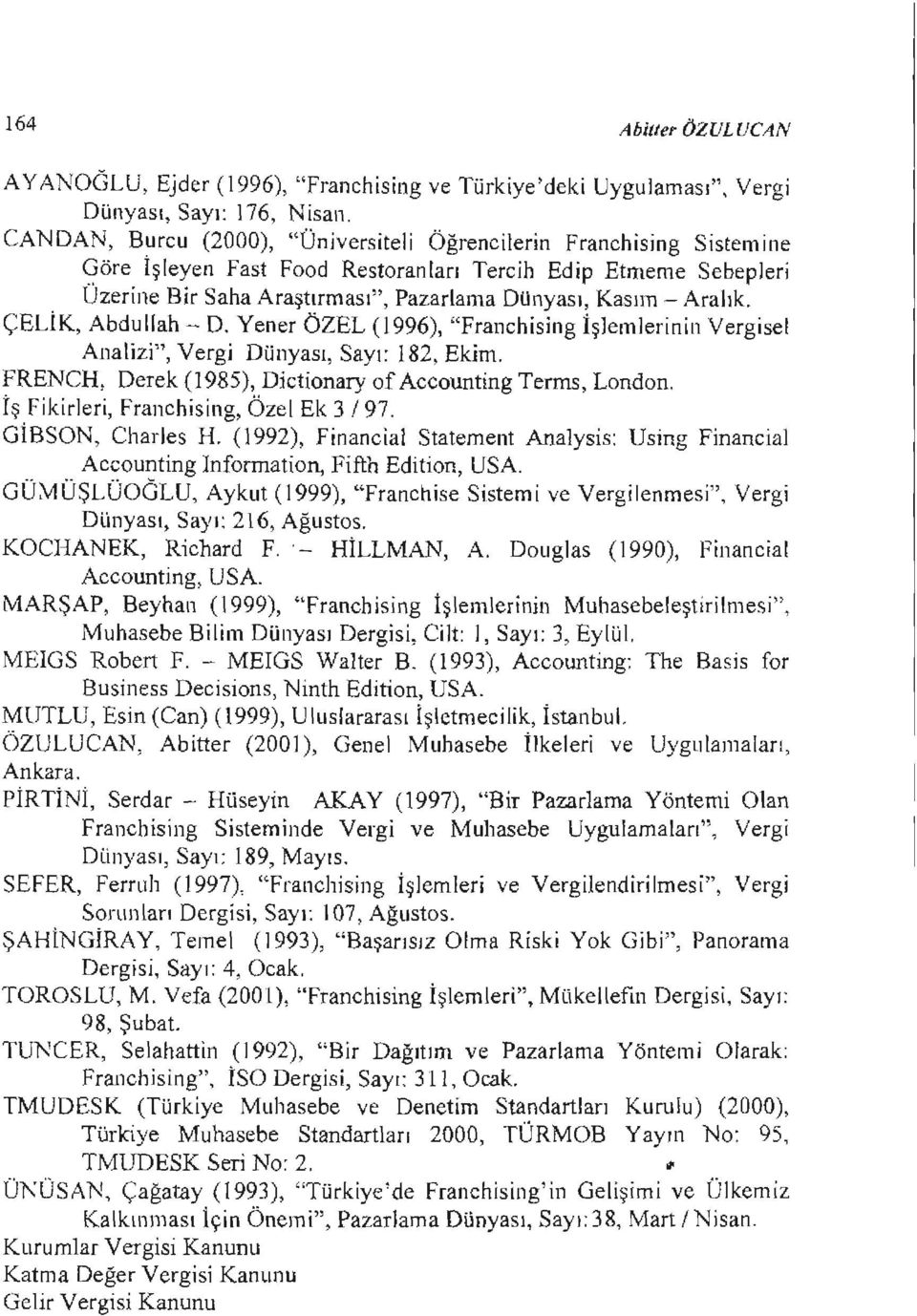 ÇELK, Abdullah - D. Yener ÖZEL (1996), "Franchsng İşlemlernn Vergsel Analz", Verg Dünyası, Sayı: 182, Ekm. FRENCH, Derek (1985), Dctonary of Accountng Terms, London.