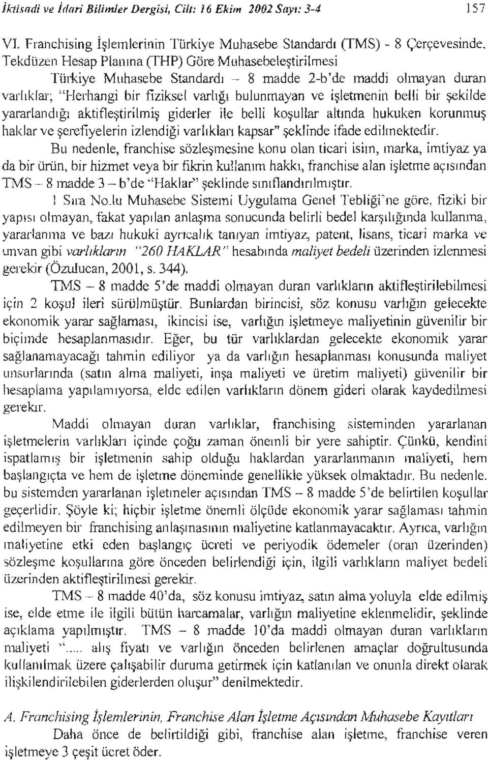 yararlandığı aktfleştrlmş gderler le bell koşullar altında lıukuken korunmuş haklar ve şerefyelern zlendğ varlıkları kapsar" şeklnde fade edlmektedr.