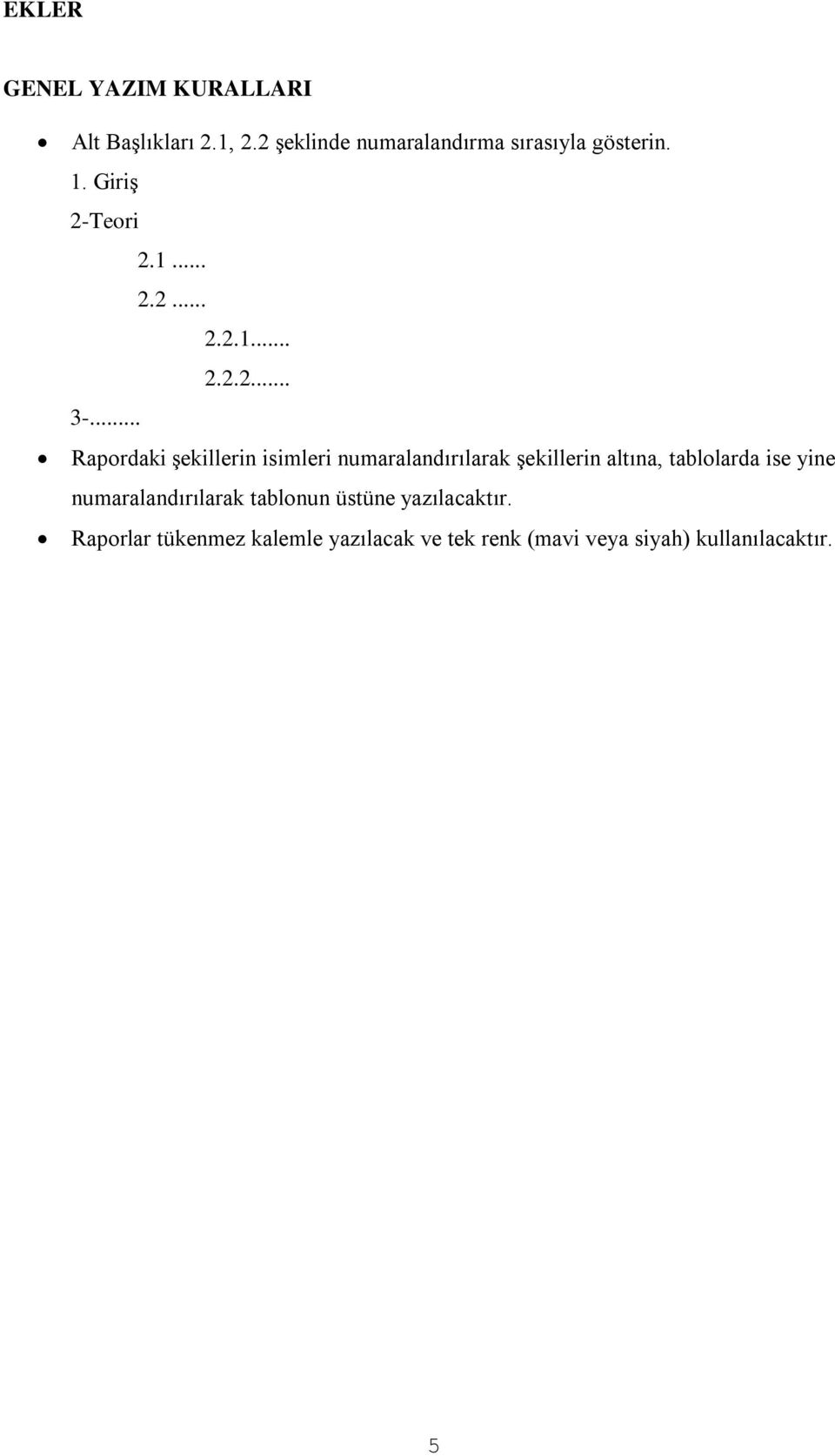 .. Rapordaki şekillerin isimleri numaralandırılarak şekillerin altına, tablolarda ise yine