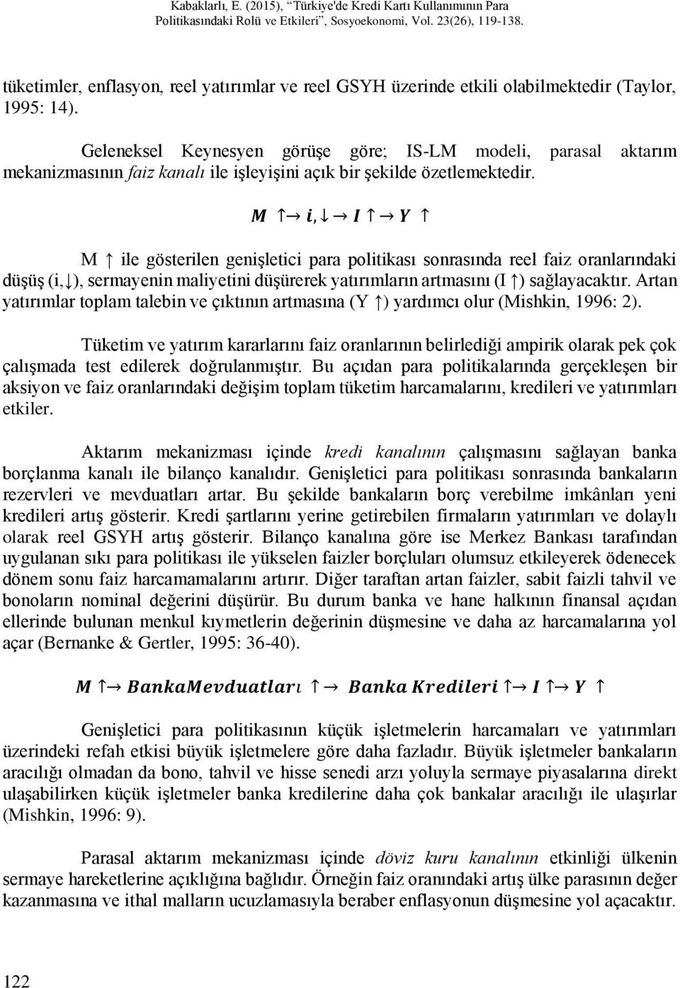 M i, I Y M ile gösterilen genişletici para politikası sonrasında reel faiz oranlarındaki düşüş (i, ), sermayenin maliyetini düşürerek yatırımların artmasını (I ) sağlayacaktır.