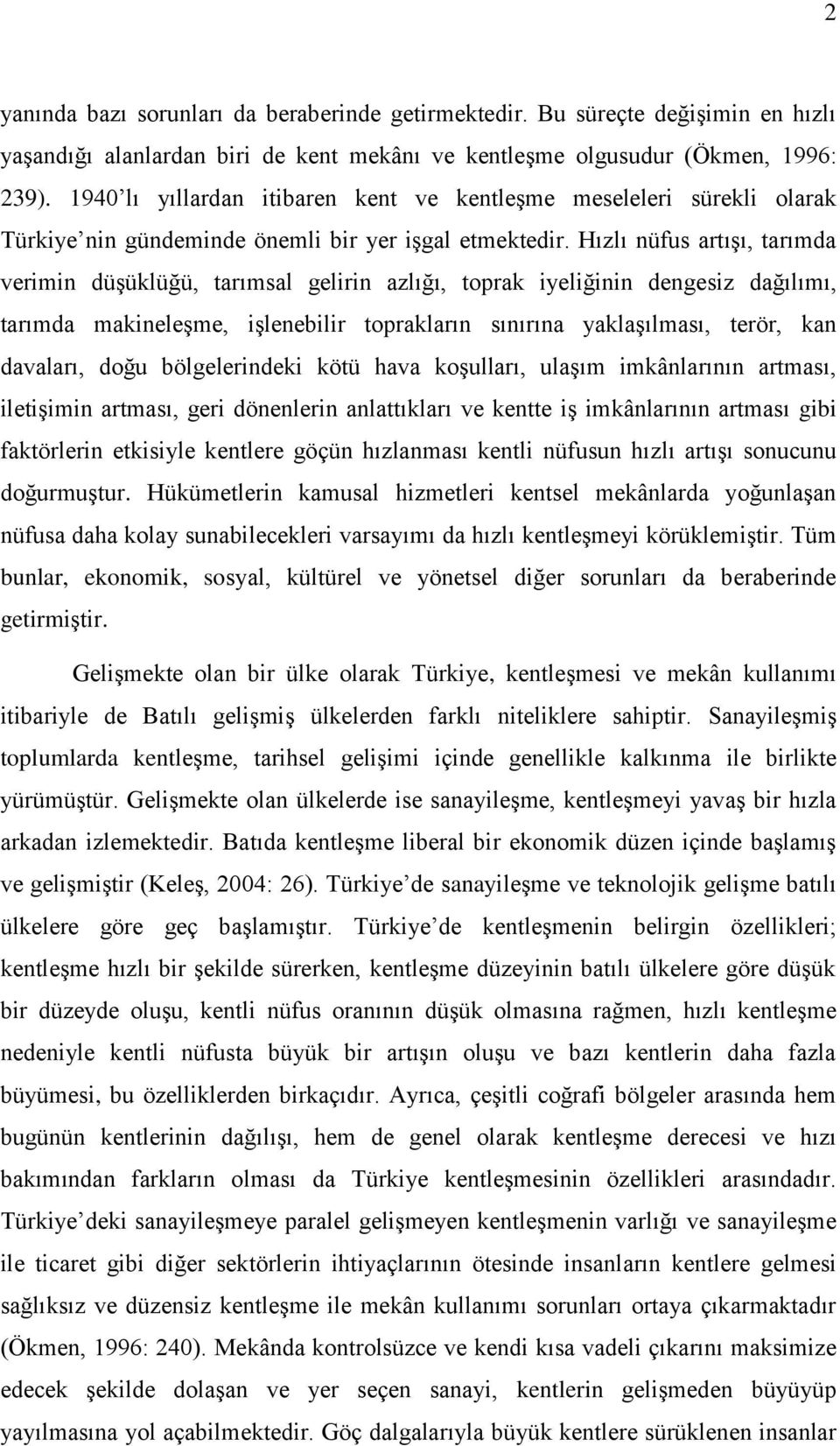 Hızlı nüfus artıģı, tarımda verimin düģüklüğü, tarımsal gelirin azlığı, toprak iyeliğinin dengesiz dağılımı, tarımda makineleģme, iģlenebilir toprakların sınırına yaklaģılması, terör, kan davaları,