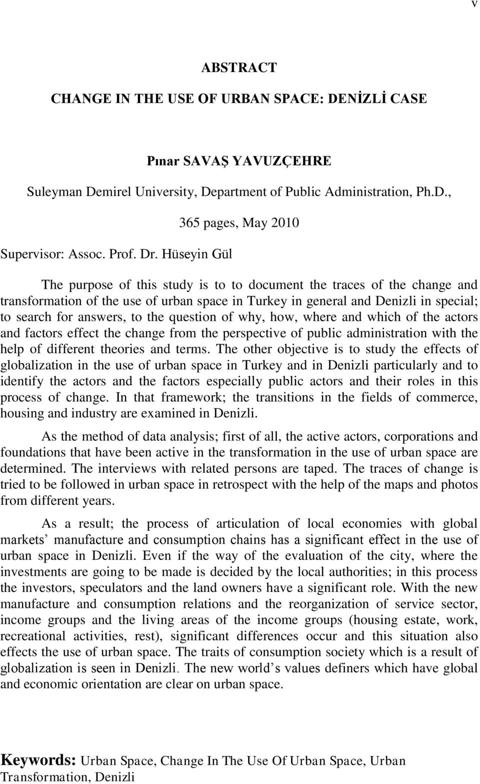 search for answers, to the question of why, how, where and which of the actors and factors effect the change from the perspective of public administration with the help of different theories and