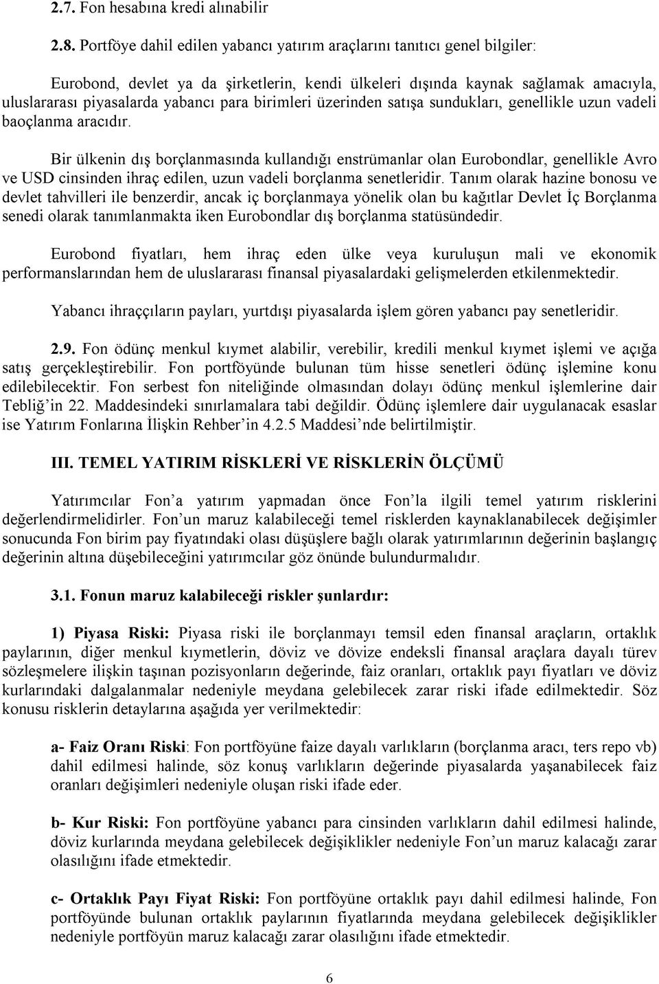 birimleri üzerinden satışa sundukları, genellikle uzun vadeli baoçlanma aracıdır.