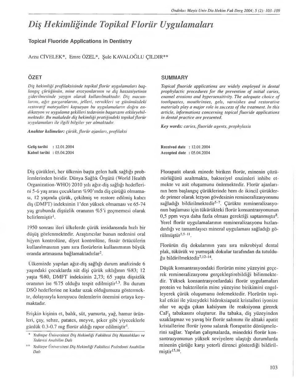 Diş macunlarını, ağız gargaralarım, jelleri, vernikleri ve güllümüzdeki restoratif mateyalleri kapsayan bu uygulamaların doğru eııdikasyon ve uygulama şekilleri tedavinin başarısını