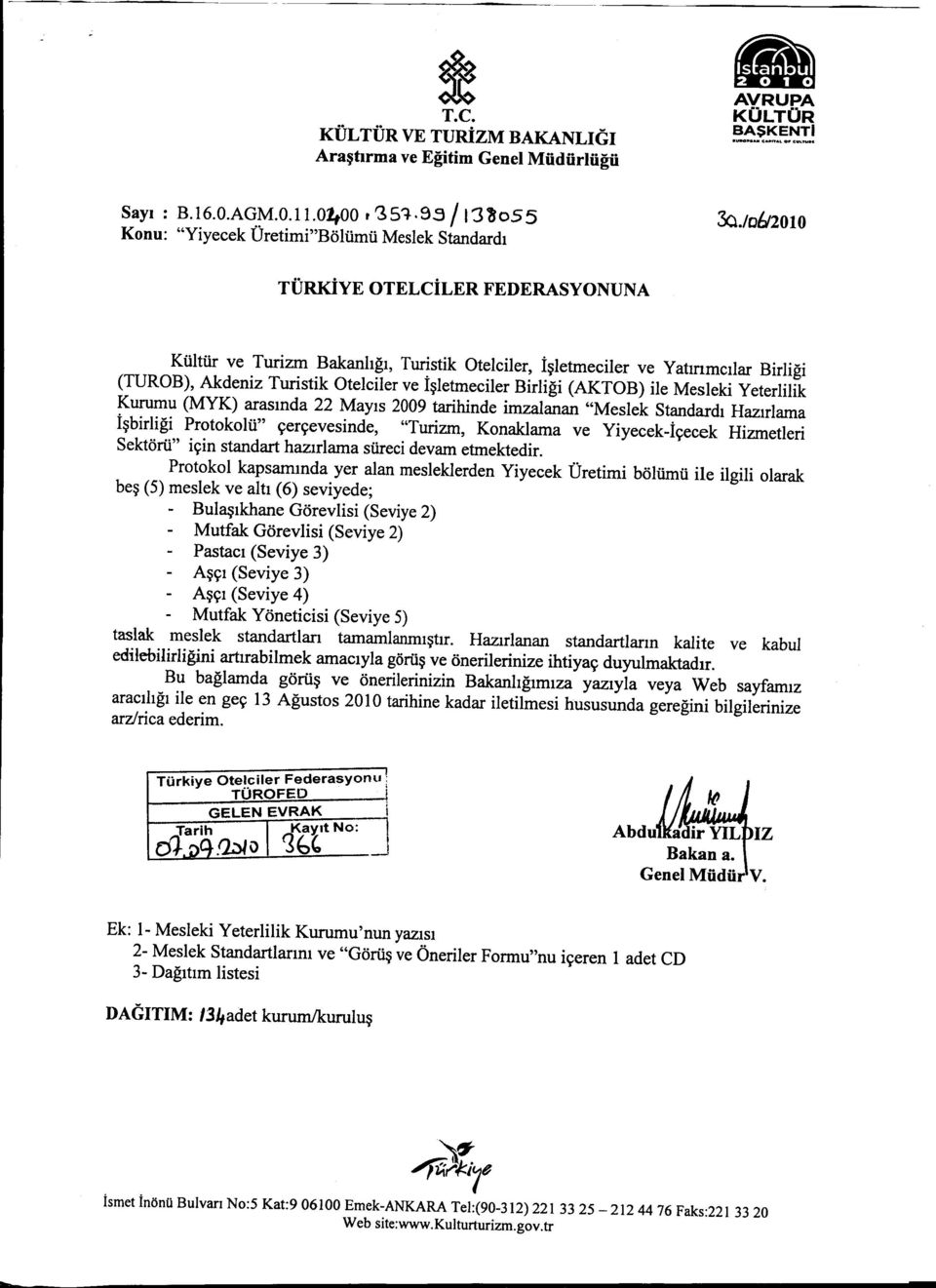 /0&2010 TÜRKIYE OTELCILER FEDERASYONUNA Kültür ve Turizm Bakanligi, Turistik Otelciler, isletmeciler ve Yatinmcilar Birligi (TURDB), Akdeniz Turistik Otel ciler ve isletmeciler Birligi (AKTOB) ile