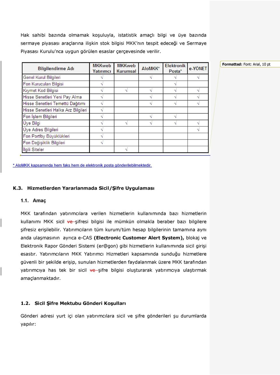 pt * AloMKK kapsamında hem faks hem de elektronik posta gönderilebilmektedir. K.3. Hizmetlerden Yararlanmada Sicil/Şifre Uygulaması 1.