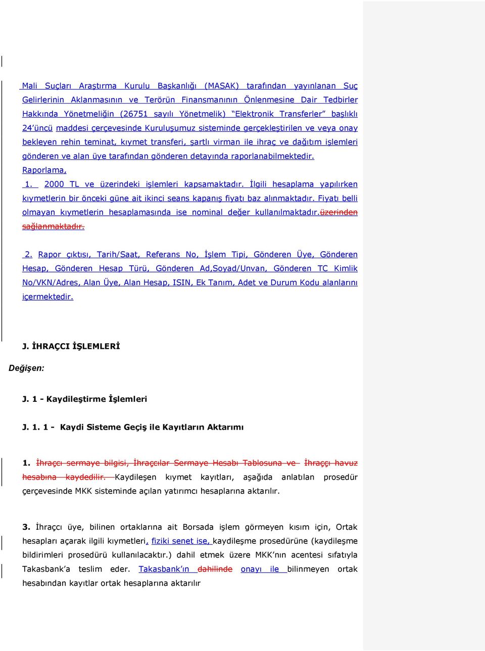 dağıtım işlemleri gönderen ve alan üye tarafından gönderen detayında raporlanabilmektedir. Raporlama, 1. 2000 TL ve üzerindeki işlemleri kapsamaktadır.