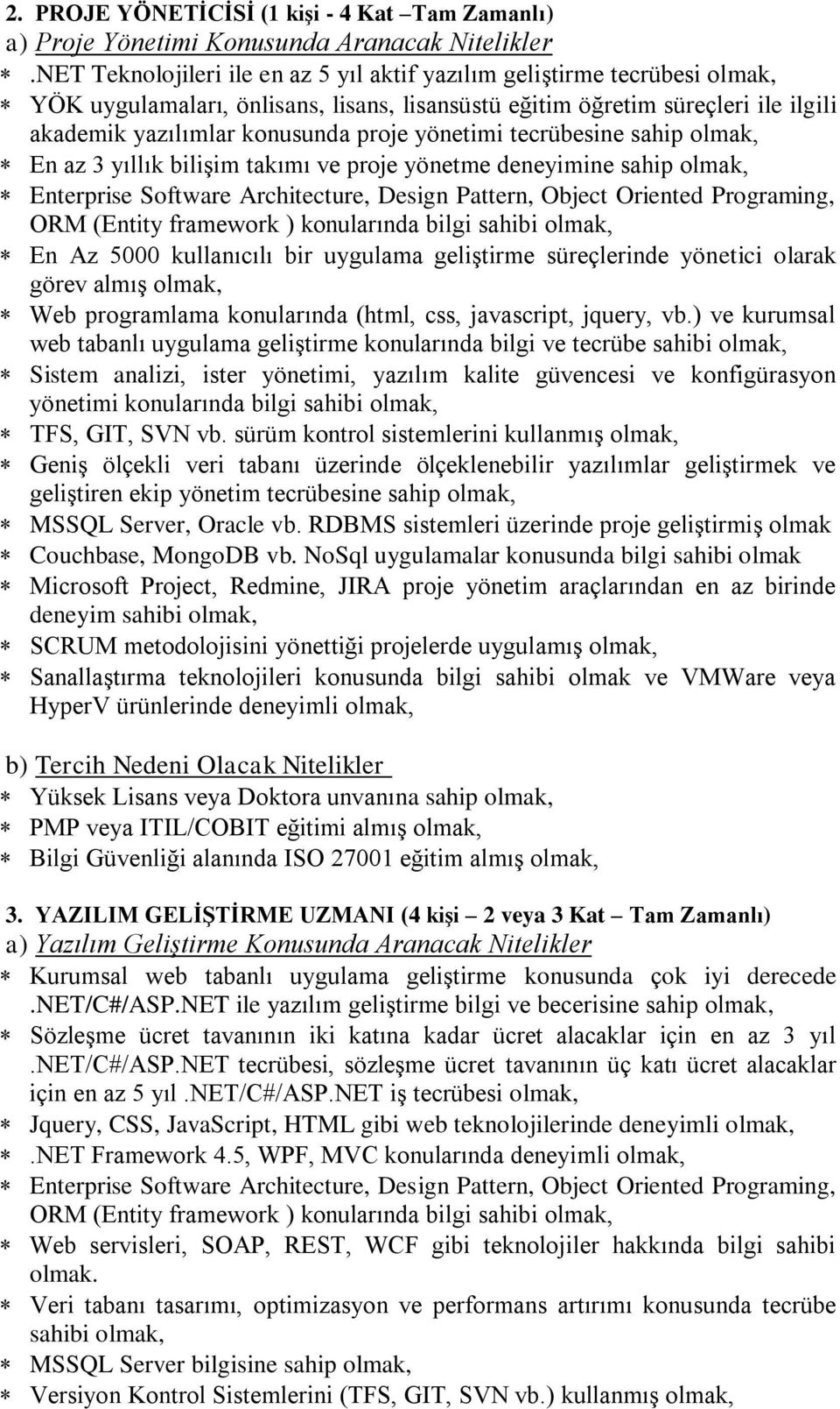 yönetimi tecrübesine sahip olmak, En az 3 yıllık bilişim takımı ve proje yönetme deneyimine sahip olmak, Enterprise Software Architecture, Design Pattern, Object Oriented Programing, ORM (Entity