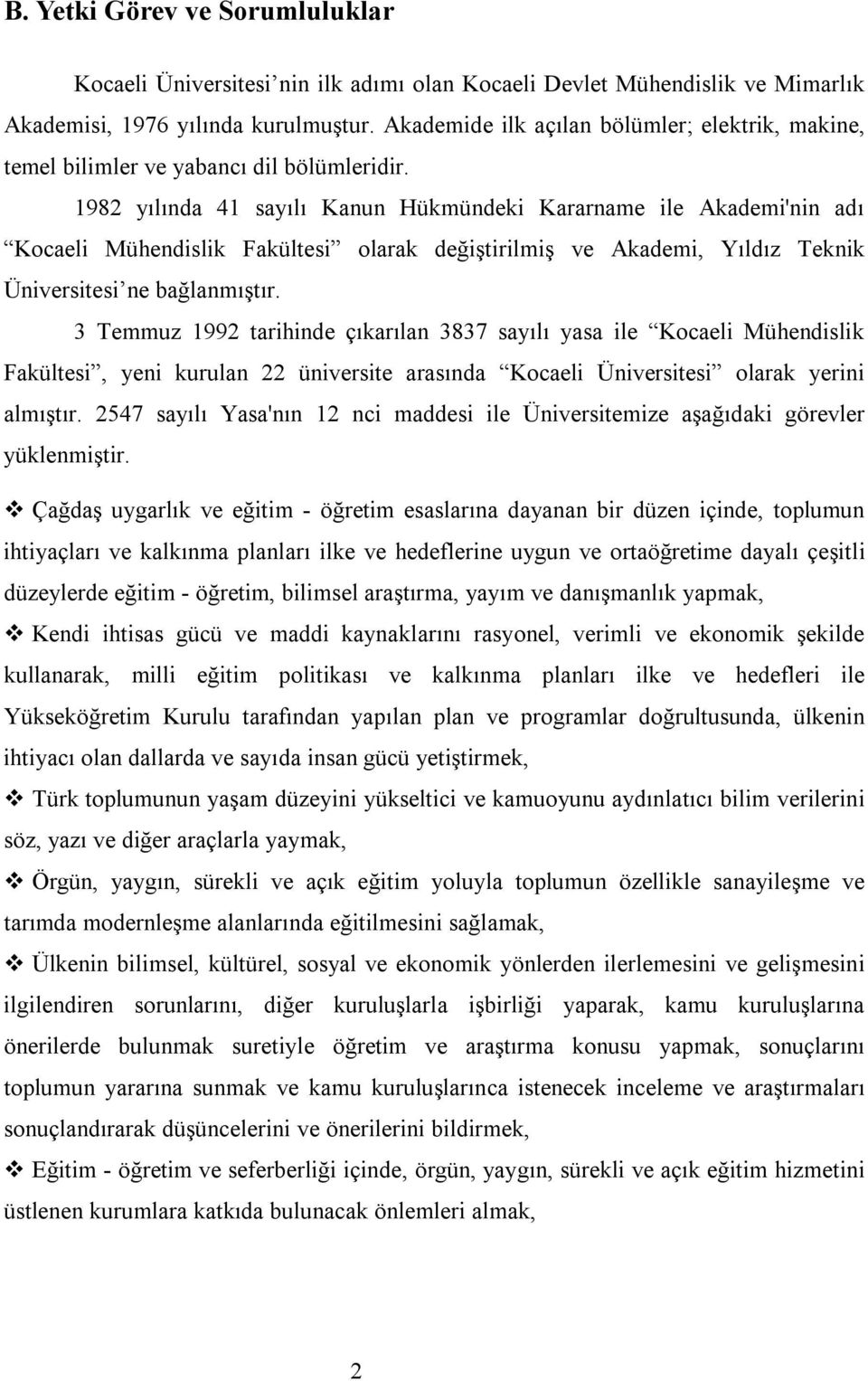 1982 yılında 41 sayılı Kanun Hükmündeki Kararname ile Akademi'nin adı Kocaeli Mühendislik olarak değiştirilmiş ve Akademi, Yıldız Teknik Üniversitesi ne bağlanmıştır.