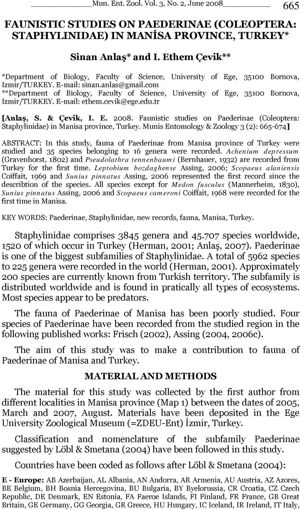 com **Department of Biology, Faculty of Science, University of Ege, 35100 Bornova, Izmir/TURKEY. E-mail: ethem.cevik@ege.edu.tr [Anlaş, S. & Çevik, I. E. 2008.