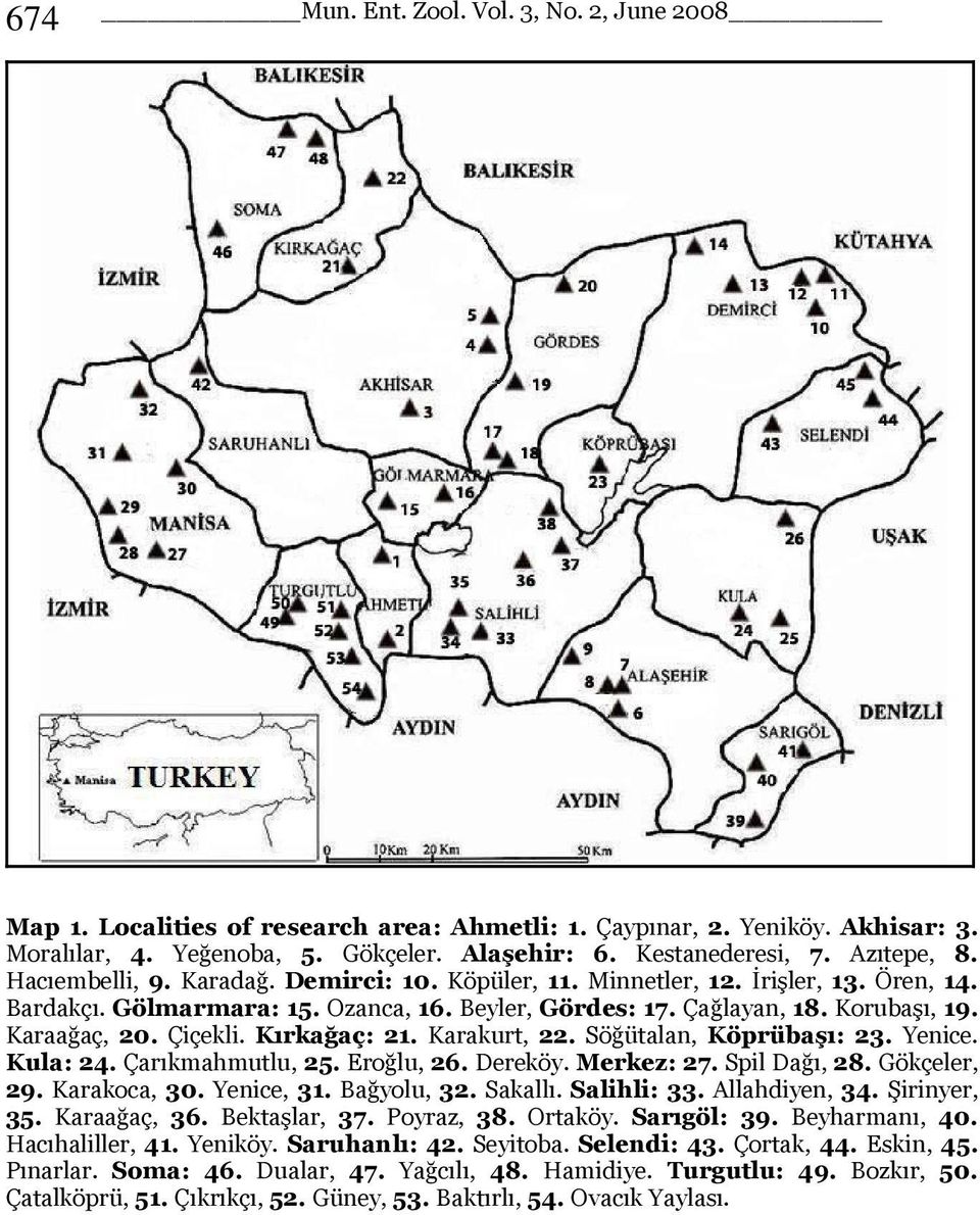 Çiçekli. Kırkağaç: 21. Karakurt, 22. Söğütalan, Köprübaşı: 23. Yenice. Kula: 24. Çarıkmahmutlu, 25. Eroğlu, 26. Dereköy. Merkez: 27. Spil Dağı, 28. Gökçeler, 29. Karakoca, 30. Yenice, 31. Bağyolu, 32.