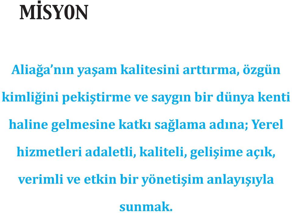 gelmesine katkı sağlama adına; Yerel hizmetleri adaletli,