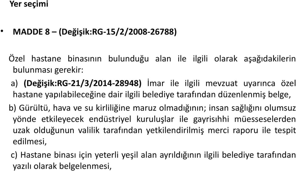 hava ve su kirliliğine maruz olmadığının; insan sağlığını olumsuz yönde etkileyecek endüstriyel kuruluşlar ile gayrisıhhi müesseselerden uzak olduğunun