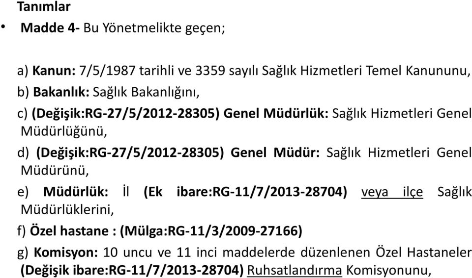 Sağlık Hizmetleri Genel Müdürünü, e) Müdürlük: İl (Ek ibare:rg-11/7/2013-28704) veya ilçe Sağlık Müdürlüklerini, f) Özel hastane :