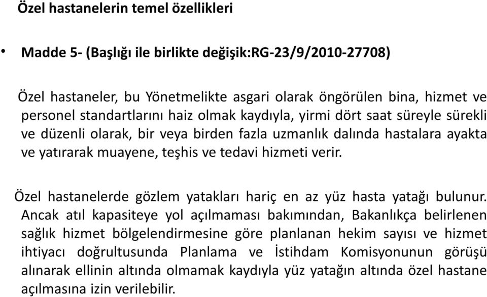 hizmeti verir. Özel hastanelerde gözlem yatakları hariç en az yüz hasta yatağı bulunur.