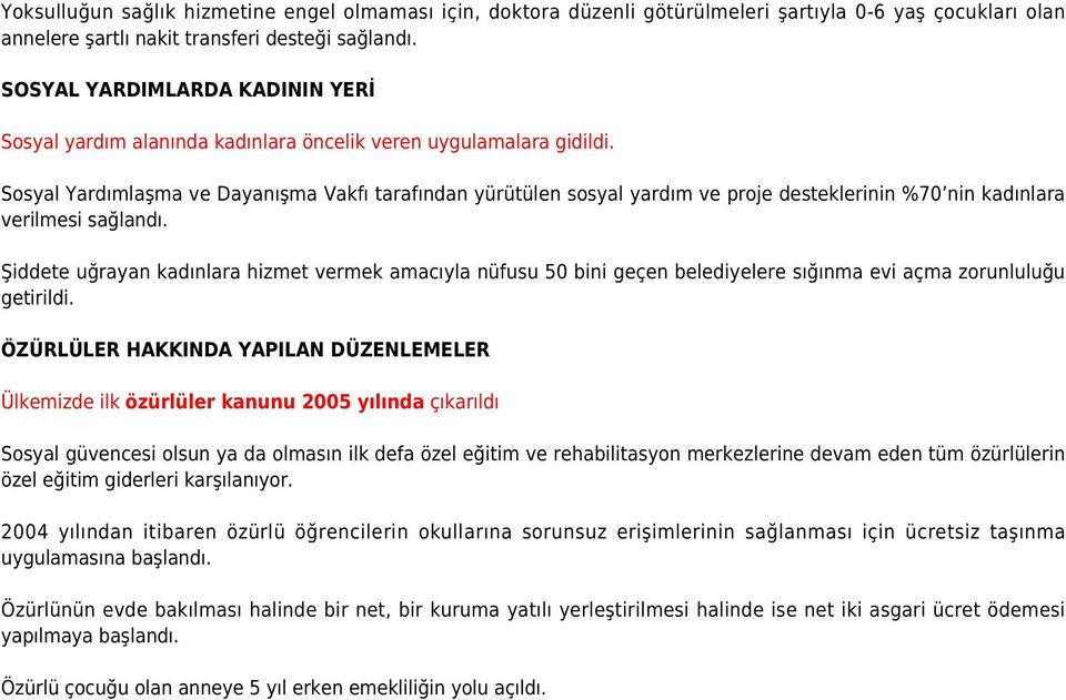 Sosyal Yardımlaşma ve Dayanışma Vakfı tarafından yürütülen sosyal yardım ve proje desteklerinin %70 nin kadınlara verilmesi sağlandı.