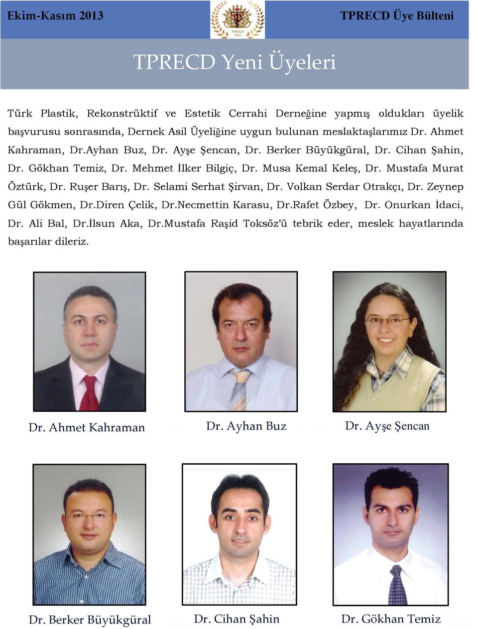 Musa Kemal Keleş, Dr. Mustafa Murat Öztürk, Dr. Ruşer Barış, Dr. Selami Serhat Şirvan, Dr. Volkan Serdar Otrakçı, Dr. Zeynep Gül Gökmen, Dr.Diren Çelik, Dr.