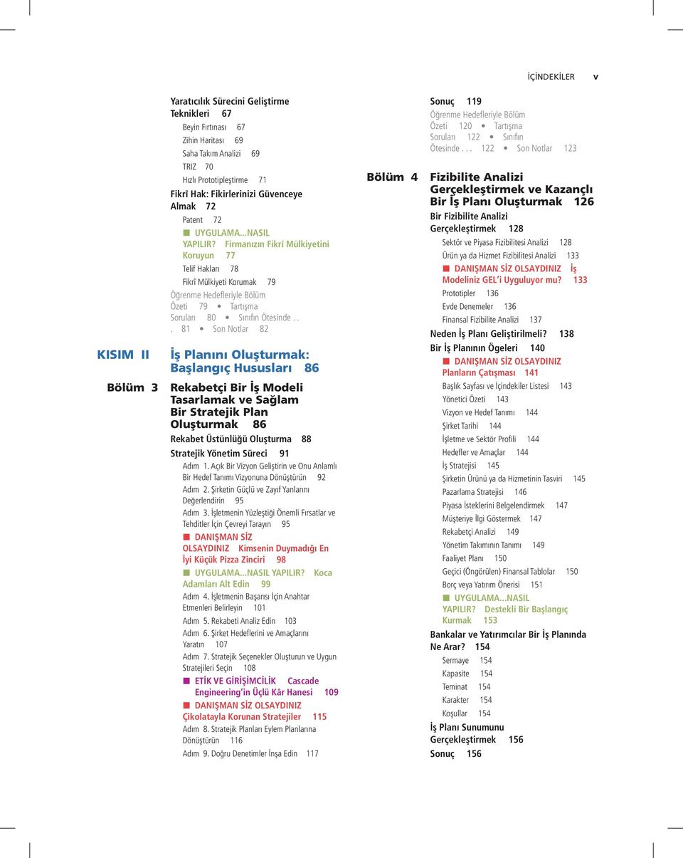 .. 81 Son Notlar 82 İş Planını Oluşturmak: Başlangıç Hususları 86 Rekabetçi Bir İş Modeli Tasarlamak ve Sağlam Bir Stratejik Plan Oluşturmak 86 Rekabet Üstünlüğü Oluşturma 88 Stratejik Yönetim Süreci