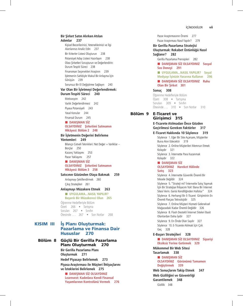 239 Sorunsuz Bir El Değiştirme Sağlayın 240 Var Olan Bir İşletmeyi Değerlendirmek: Durum Tespiti Süreci 240 Motivasyon 242 Varlık Değerlendirmesi 242 Piyasa Potansiyeli 243 Yasal Konular 244 Finansal