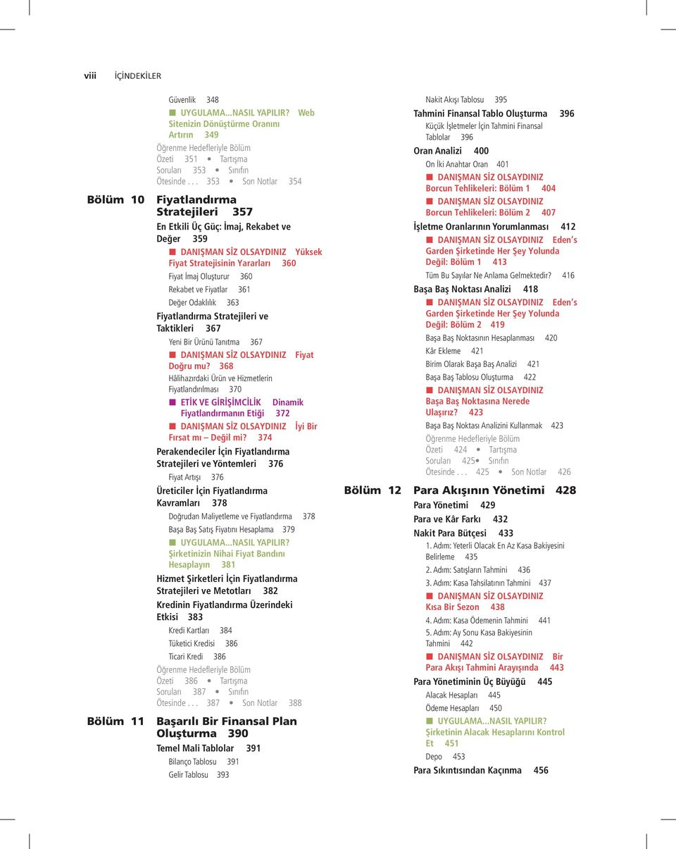 Odaklılık 363 Fiyatlandırma Stratejileri ve Taktikleri 367 Yeni Bir Ürünü Tanıtma 367 Fiyat Doğru mu?