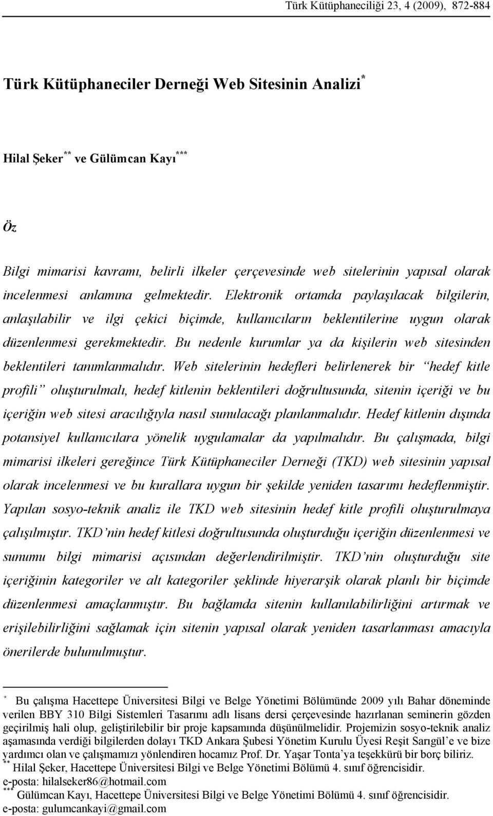 Elektronik ortamda paylaşılacak bilgilerin, anlaşılabilir ve ilgi çekici biçimde, kullanıcıların beklentilerine uygun olarak düzenlenmesi gerekmektedir.